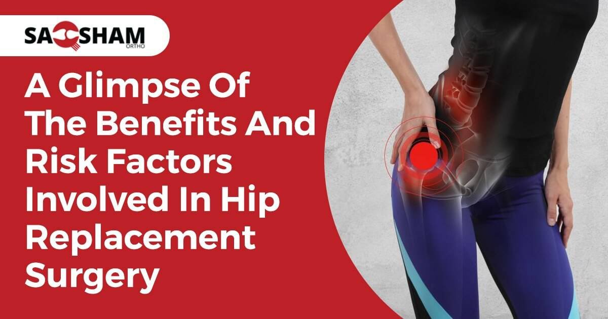 A Glimpse Of The Benefits And Risk Factors Involved In Hip Replacement