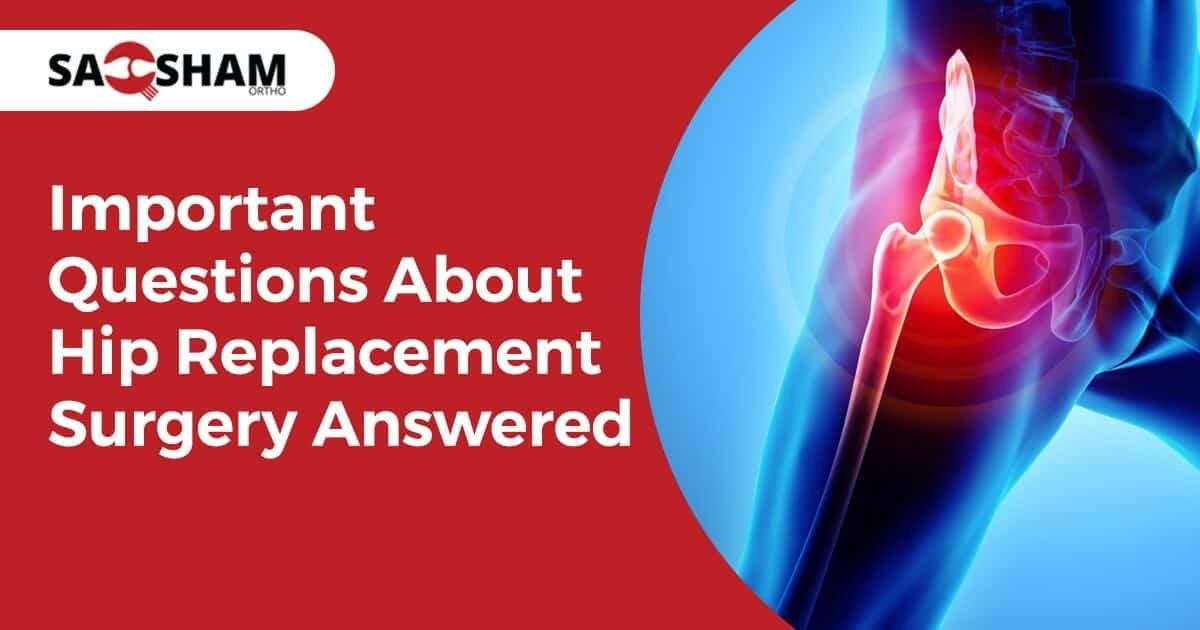 Important Questions About Hip Replacement Surgery Answered Saqsham Ortho